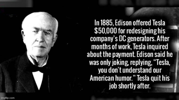 Edison was a terrible person | image tagged in history | made w/ Imgflip meme maker