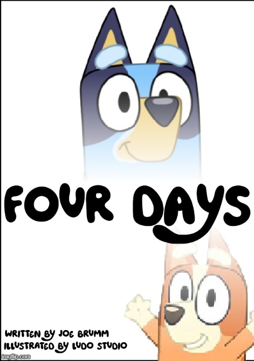 I have just read this book called Four Days. | image tagged in dogoventures / bluey book 1 | made w/ Imgflip meme maker