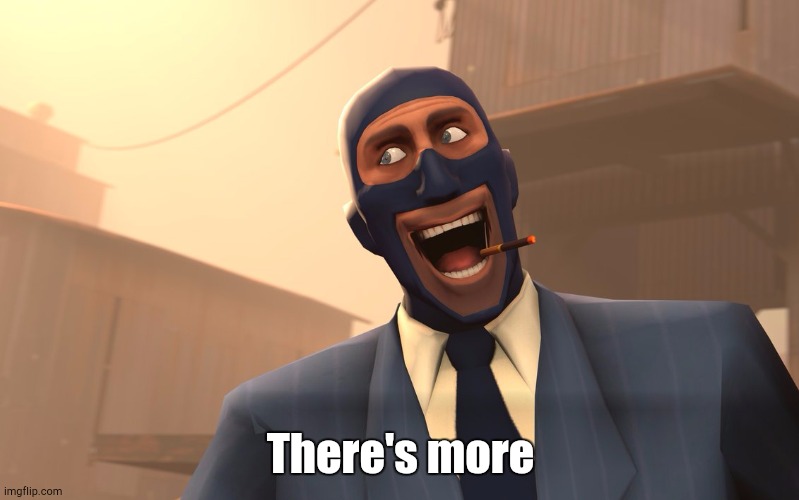 Success Spy (TF2) | There's more | image tagged in success spy tf2 | made w/ Imgflip meme maker