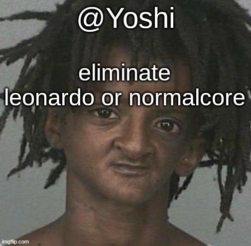yoshi's cursed mugshot temp | eliminate leonardo or normalcore | image tagged in yoshi's cursed mugshot temp | made w/ Imgflip meme maker