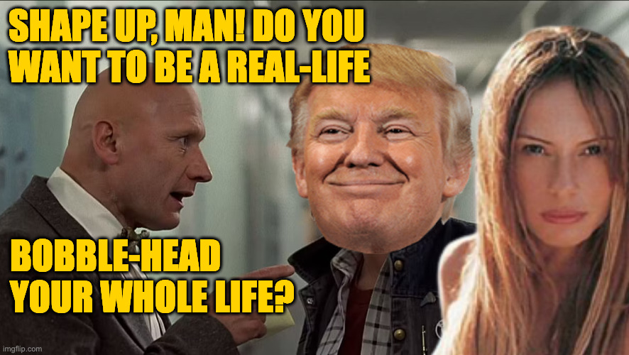 SHAPE UP, MAN! DO YOU
WANT TO BE A REAL-LIFE BOBBLE-HEAD
YOUR WHOLE LIFE? | made w/ Imgflip meme maker