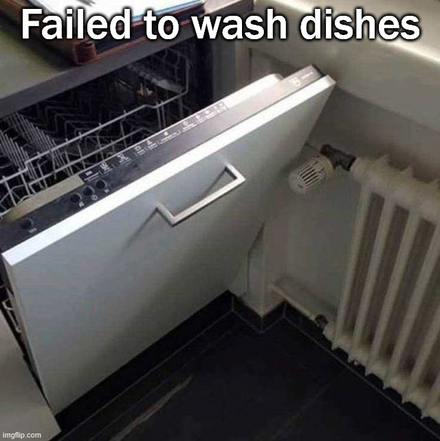 Why don't you just open up? | Failed to wash dishes | image tagged in you had one job | made w/ Imgflip meme maker