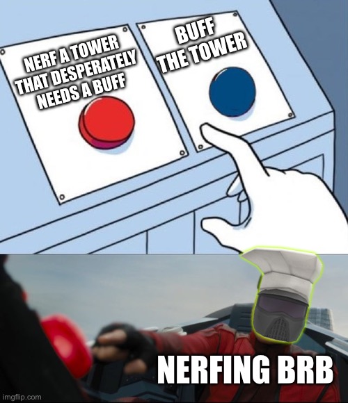 Robotnik Button | BUFF THE TOWER; NERF A TOWER THAT DESPERATELY NEEDS A BUFF; NERFING BRB | image tagged in robotnik button | made w/ Imgflip meme maker