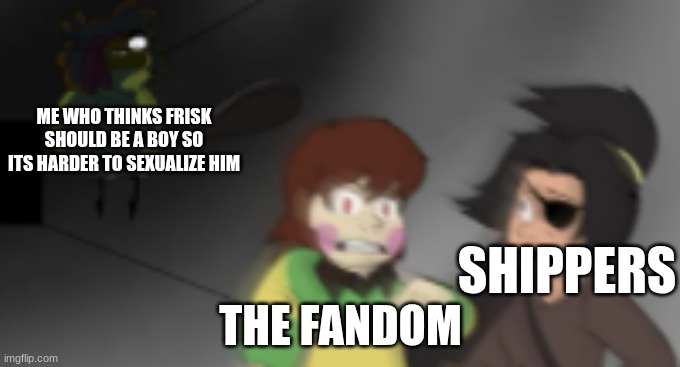 kiwi frisk | ME WHO THINKS FRISK SHOULD BE A BOY SO ITS HARDER TO SEXUALIZE HIM; SHIPPERS; THE FANDOM | image tagged in kiwi frisk | made w/ Imgflip meme maker