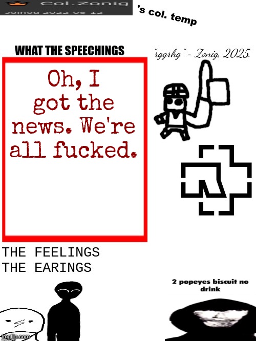 Col.Zonig's col. temp rgh | Oh, I got the news. We're all fucked. | image tagged in col zonig's col temp rgh | made w/ Imgflip meme maker