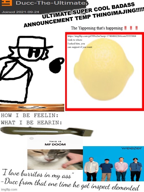 https://imgflip.com/gif/9l9o2m?nerp=1740406226#com35553004 | https://imgflip.com/gif/9l9o2m?nerp=1740406226#com35553004 Link to where I asked him, you can support if you want | image tagged in dtu's ultimate super cool badass announcement temp thingimajing | made w/ Imgflip meme maker