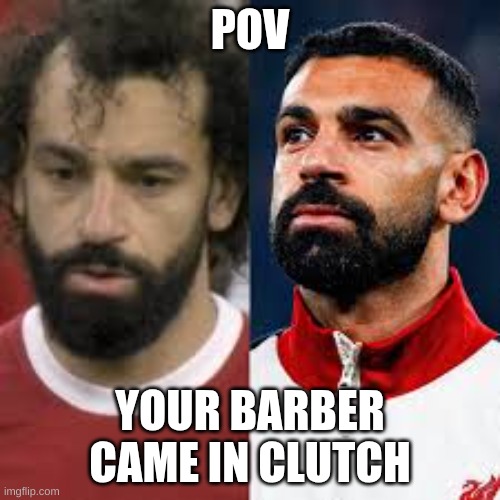 W barber | POV; YOUR BARBER CAME IN CLUTCH | image tagged in salah hairline evolution | made w/ Imgflip meme maker