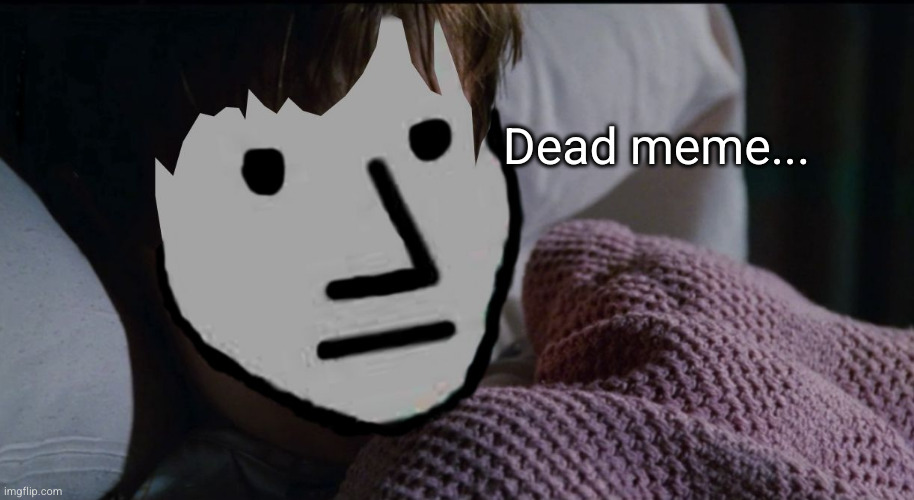I SEE DEAD PEOPLE NPC | Dead meme... | image tagged in i see dead people npc | made w/ Imgflip meme maker