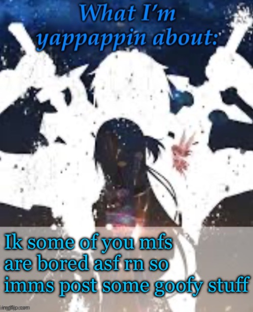 Lets make a chain | Ik some of you mfs are bored asf rn so imms post some goofy stuff | image tagged in brads yappin temp | made w/ Imgflip meme maker