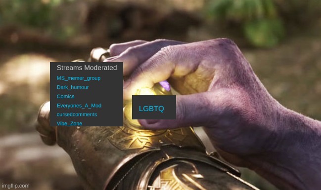 owners, is this possible? I'll do my best to get this stream to be the most accepting and healthy place it can be (Potassium:) | image tagged in thanos completing infinity gauntlet | made w/ Imgflip meme maker