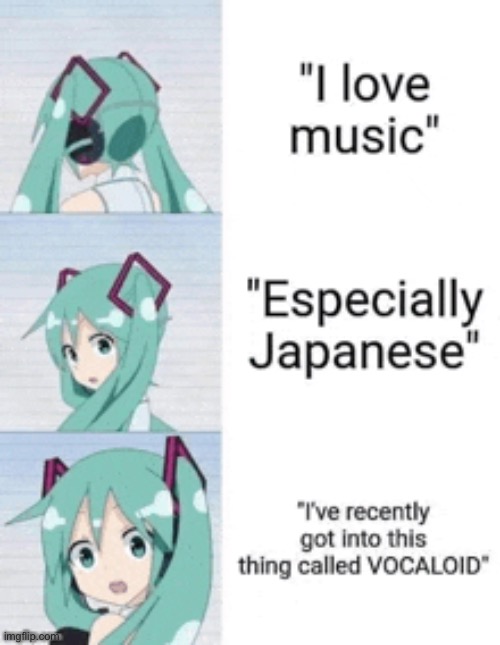 Only listened to one vocaloid  song | made w/ Imgflip meme maker