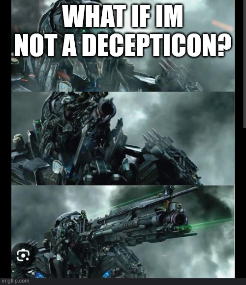 Lockdown | WHAT IF IM NOT A DECEPTICON? | image tagged in lockdown | made w/ Imgflip meme maker