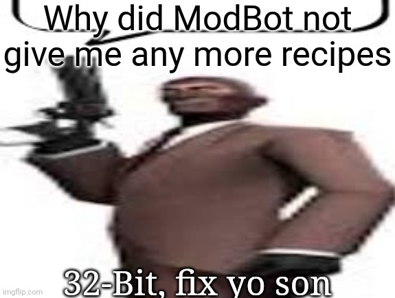 Tf2 spy | Why did ModBot not give me any more recipes; 32-Bit, fix yo son | image tagged in tf2 spy,msmg,memes | made w/ Imgflip meme maker