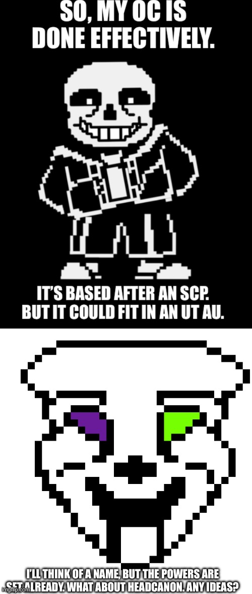 Idk what else to say. | I’LL THINK OF A NAME, BUT THE POWERS ARE SET ALREADY. WHAT ABOUT HEADCANON. ANY IDEAS? | made w/ Imgflip meme maker