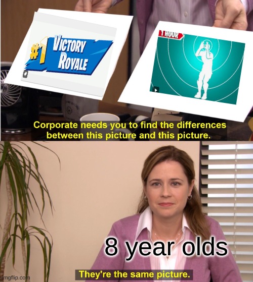 They're The Same Picture | 8 year olds | image tagged in memes,they're the same picture | made w/ Imgflip meme maker