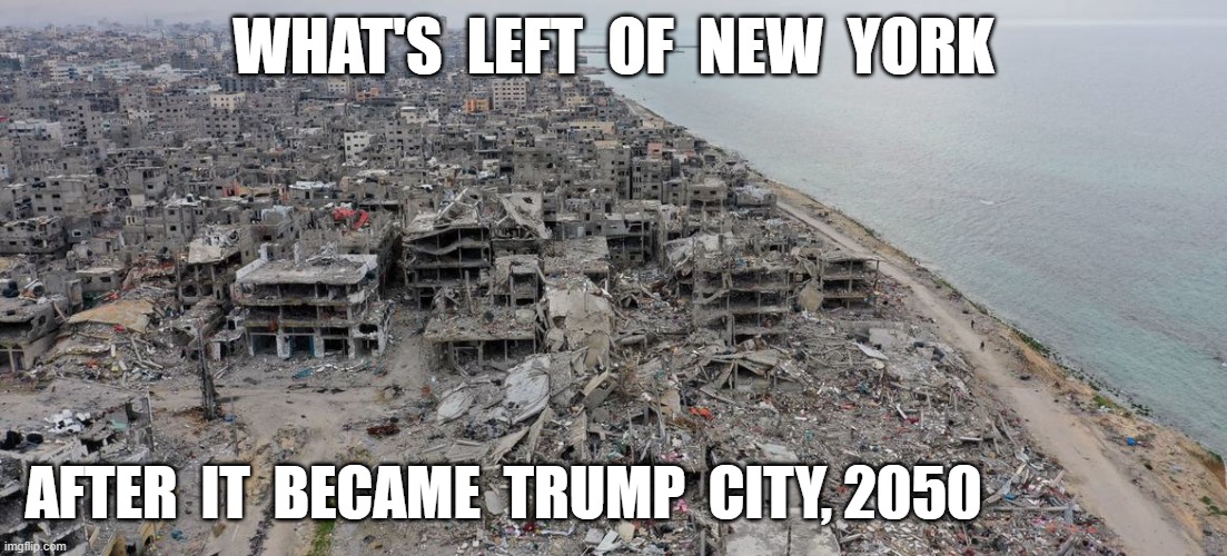 Trumptown | WHAT'S  LEFT  OF  NEW  YORK; AFTER  IT  BECAME  TRUMP  CITY, 2050 | image tagged in new york | made w/ Imgflip meme maker