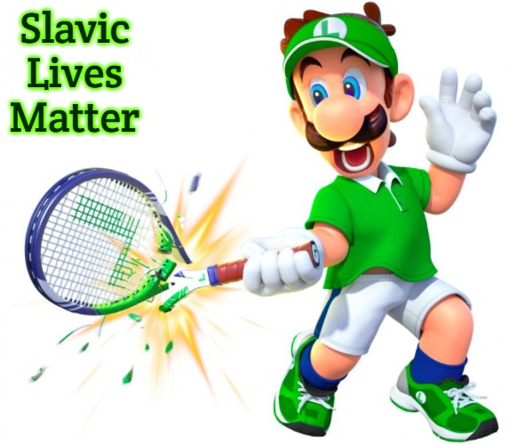 Luigi Tennis | Slavic Lives Matter | image tagged in luigi tennis,slavic lives matter | made w/ Imgflip meme maker
