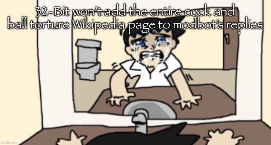 It’s Joever | 32-Bit won’t add the entire cock and ball torture Wikipedia page to modbot’s replies | made w/ Imgflip meme maker