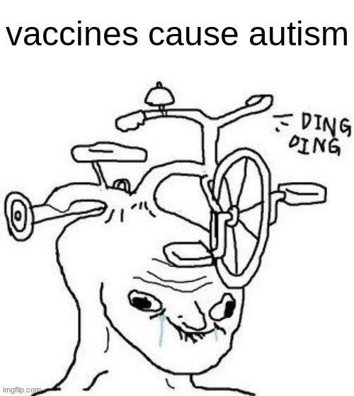 Stoopid. | vaccines cause autism | image tagged in watch y'all get so mad | made w/ Imgflip meme maker