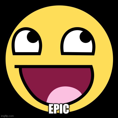 Epic Face | EPIC | image tagged in epic face | made w/ Imgflip meme maker