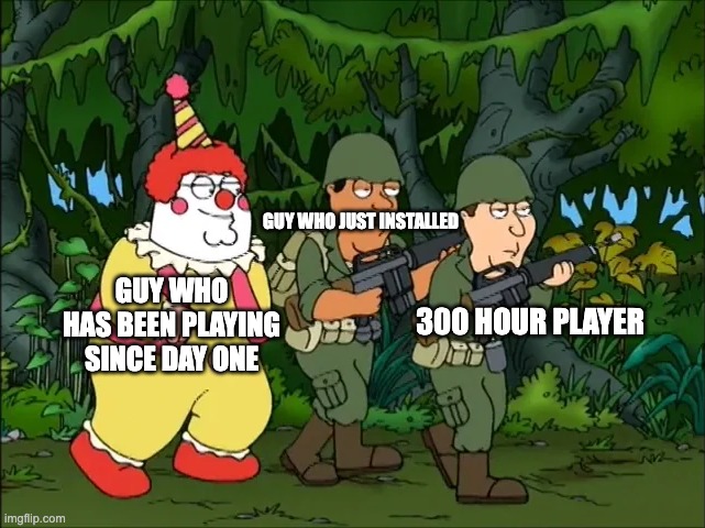 Clown Army | GUY WHO JUST INSTALLED; GUY WHO HAS BEEN PLAYING SINCE DAY ONE; 300 HOUR PLAYER | image tagged in clown army | made w/ Imgflip meme maker