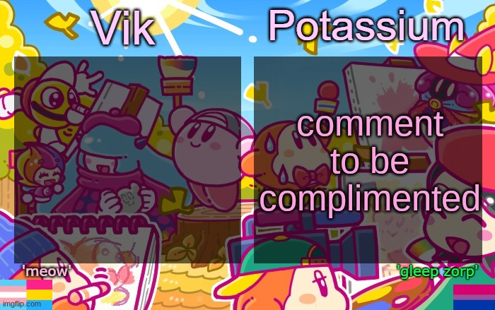 Viktassium Kirby template | comment to be complimented | image tagged in viktassium kirby template | made w/ Imgflip meme maker