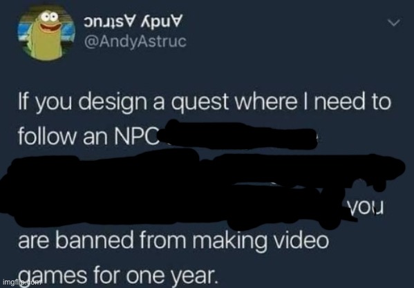 Fucking hate following NPCs | image tagged in if you design a quest | made w/ Imgflip meme maker