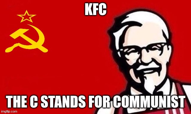 Soviet kfc | KFC THE C STANDS FOR COMMUNIST | image tagged in soviet kfc | made w/ Imgflip meme maker