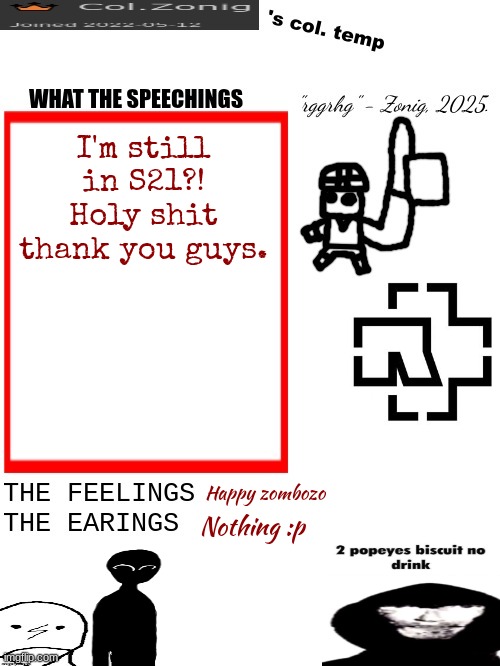 Col.Zonig's col. temp rgh | I'm still in S21?! Holy shit thank you guys. Happy zombozo; Nothing :p | image tagged in col zonig's col temp rgh | made w/ Imgflip meme maker