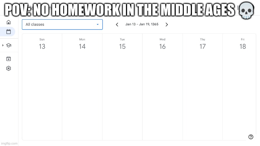 Look at the date | POV: NO HOMEWORK IN THE MIDDLE AGES 💀 | image tagged in relatable,funny,school | made w/ Imgflip meme maker