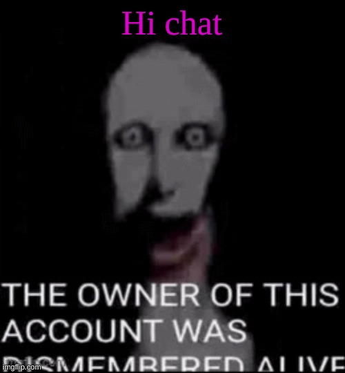 Hecate fucking dies | Hi chat | image tagged in hecate fucking dies | made w/ Imgflip meme maker