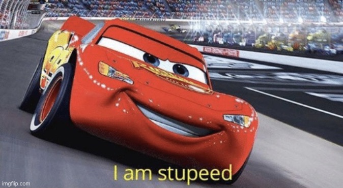 I am stupeed | image tagged in i am stupeed,msmg | made w/ Imgflip meme maker