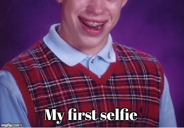 Brian selfie fail | My first selfie | image tagged in brian selfie fail | made w/ Imgflip meme maker