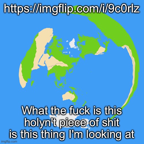 World map centered on Tokyo | https://imgflip.com/i/9c0rlz; What the fuck is this holyn't piece of shit is this thing I'm looking at | image tagged in world map centered on tokyo | made w/ Imgflip meme maker