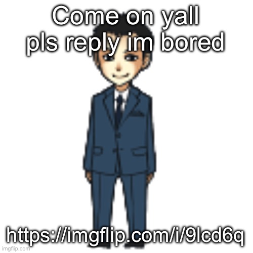 Moriarty but a shimeji | Come on yall pls reply im bored; https://imgflip.com/i/9lcd6q | image tagged in moriarty but a shimeji | made w/ Imgflip meme maker