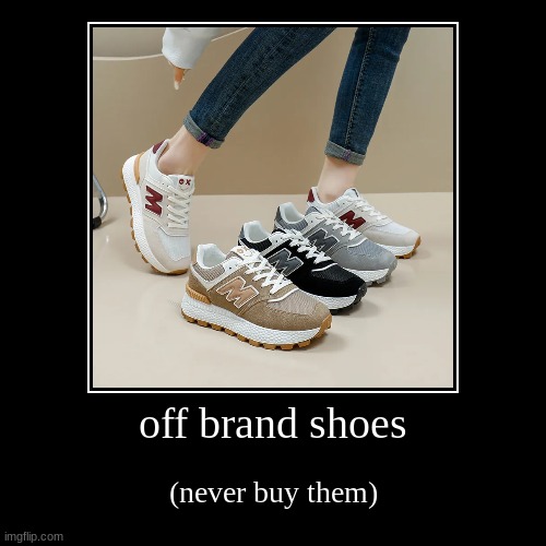 off brand shoes | (never buy them) | image tagged in funny,demotivationals,boardroom meeting suggestion | made w/ Imgflip demotivational maker