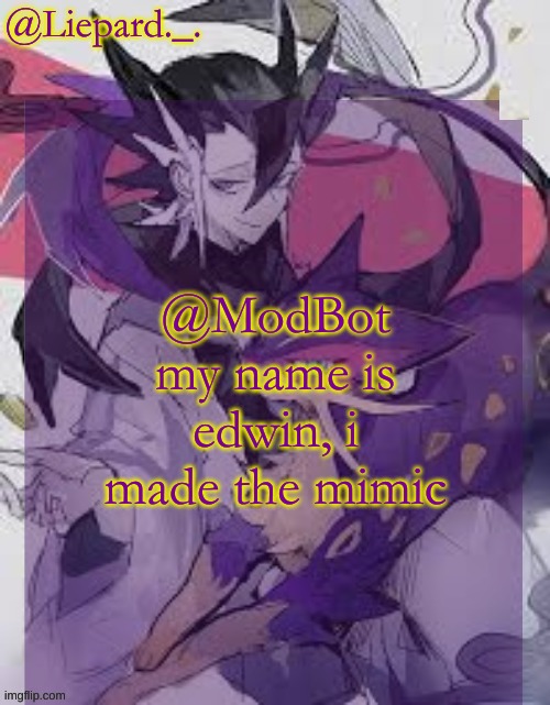 Liepard announcement template | @ModBot my name is edwin, i made the mimic | image tagged in liepard announcement template | made w/ Imgflip meme maker