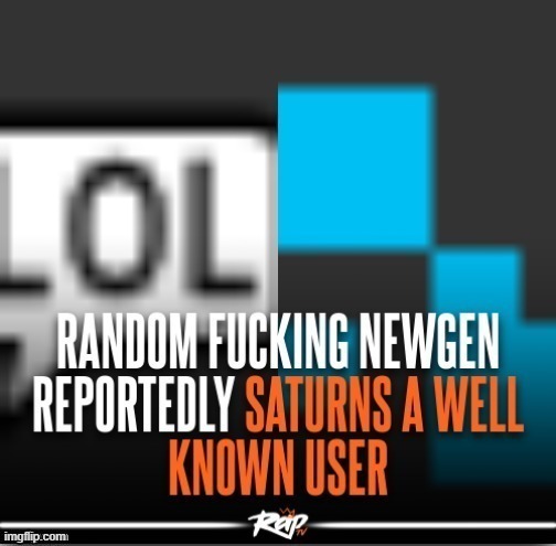 newgen reportedly saturns well known user | image tagged in newgen reportedly saturns well known user | made w/ Imgflip meme maker