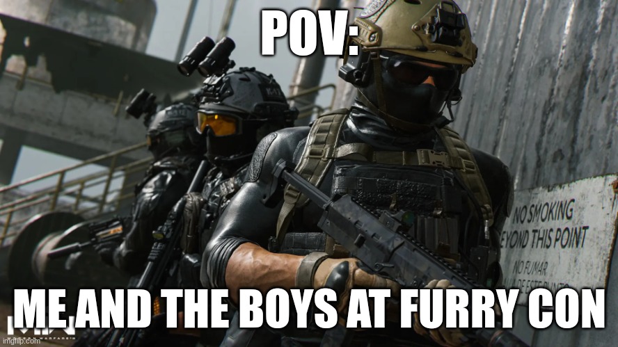 me and the boys | POV:; ME AND THE BOYS AT FURRY CON | image tagged in anti furry | made w/ Imgflip meme maker