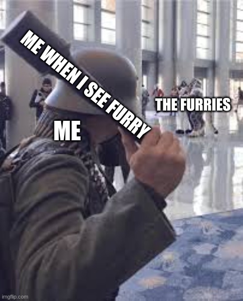 me when I see a furry | ME WHEN I SEE FURRY; THE FURRIES; ME | image tagged in german soldier throwing grenade at furries | made w/ Imgflip meme maker