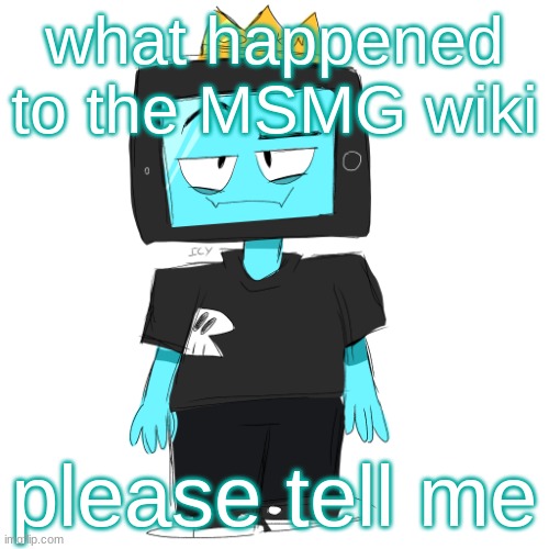 Soy king icyxd | what happened to the MSMG wiki; please tell me | image tagged in soy king icyxd | made w/ Imgflip meme maker