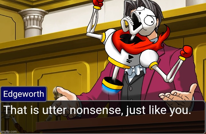 Edgeworth that is utter nonsense, just like you. | image tagged in edgeworth that is utter nonsense just like you | made w/ Imgflip meme maker