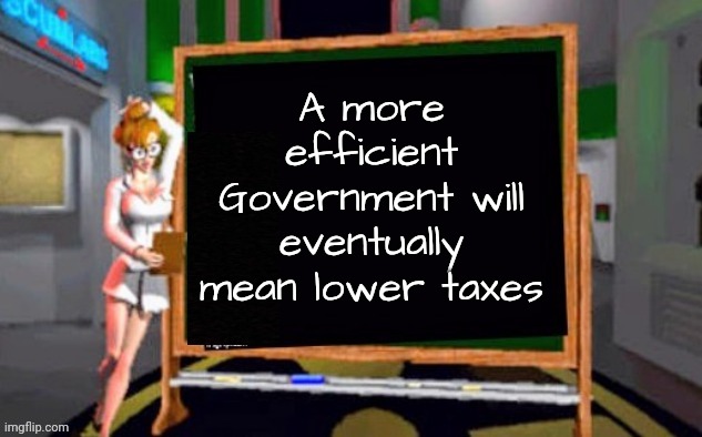 Doctor Betty Veronica | A more efficient Government will eventually mean lower taxes | image tagged in doctor betty veronica | made w/ Imgflip meme maker