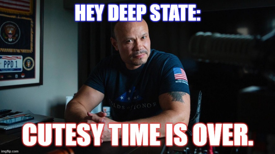 Cutesy Time | HEY DEEP STATE: | image tagged in dan bongino,deep state,fbi | made w/ Imgflip meme maker