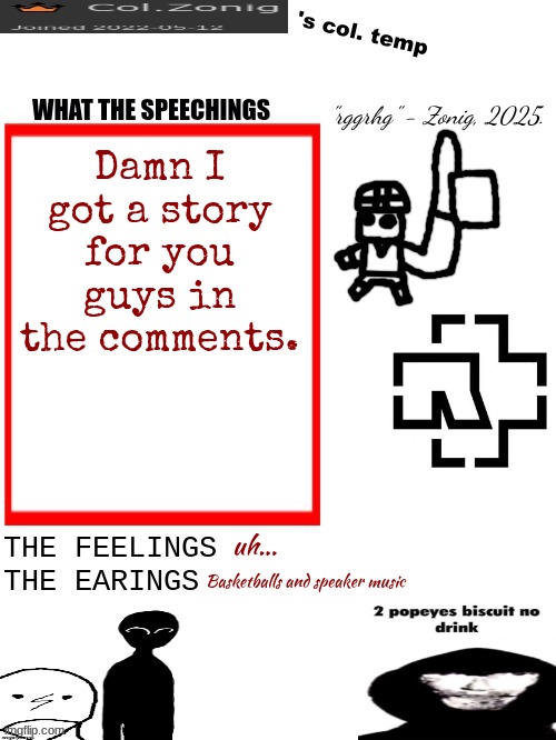 Col.Zonig's col. temp rgh | Damn I got a story for you guys in the comments. uh... Basketballs and speaker music | image tagged in col zonig's col temp rgh | made w/ Imgflip meme maker