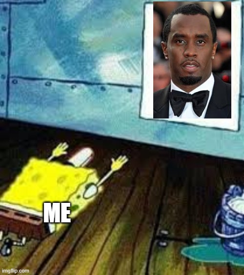 dont worship p diddy | ME | image tagged in spongebob worship | made w/ Imgflip meme maker