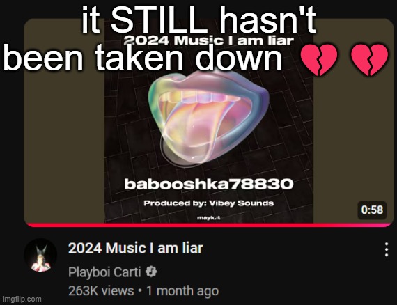 it STILL hasn't been taken down 💔💔 | made w/ Imgflip meme maker