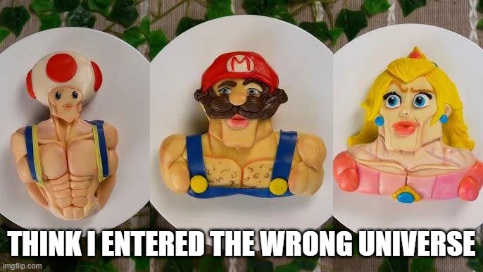 Buff Nintendo | THINK I ENTERED THE WRONG UNIVERSE | image tagged in gaming,nintendo | made w/ Imgflip meme maker