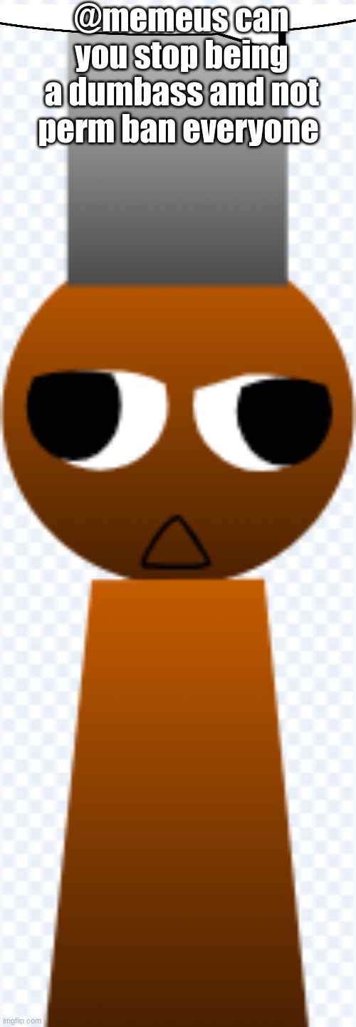 silly buket haed | @memeus can you stop being a dumbass and not perm ban everyone | image tagged in silly buket haed | made w/ Imgflip meme maker