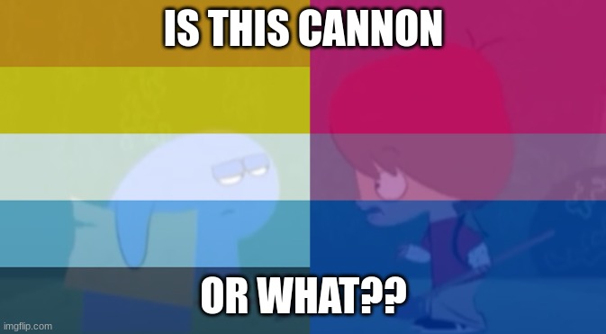 Mac and Bloo are so Bi and Aroace coated :) | IS THIS CANNON; OR WHAT?? | made w/ Imgflip meme maker